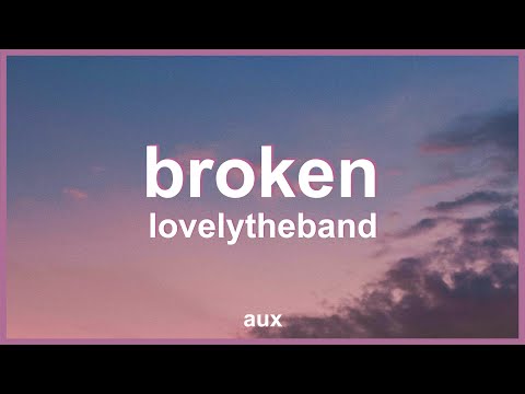 lovelytheband - broken (Lyrics) | "i like that you're broken broken like me"