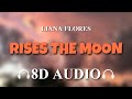 Liana Flores Rises The Moon 8D AUDIO
