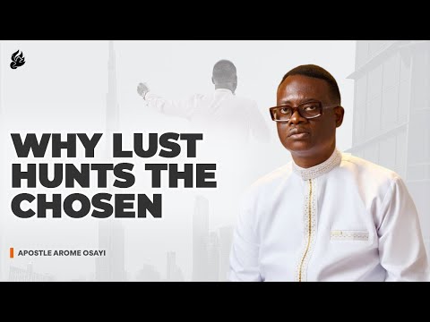 Why Lust Hunts the Chosen - The Silent Killer of Great Destinies | Apostle Arome Osayi