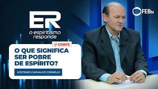 O que significa ser pobre de Espírito? | Espiritismo Responde