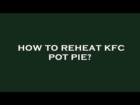 How to reheat kfc pot pie?