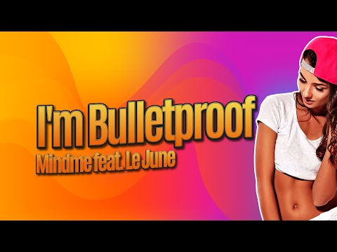 I'm Bulletproof - Mindme feat. Le June