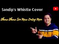 Cover Song Of Dheere Dheere Sei Mere Zindegi Mein Kumar Sanu Whistle Cover By Sandip Banerjee