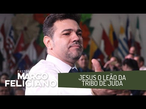 JESUS O LEÃO DA TRIBO DE JUDÁ, PASTOR MARCO FELICIANO