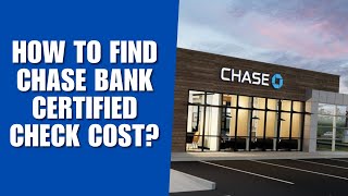 How to Find Chase Bank Certified Check Cost