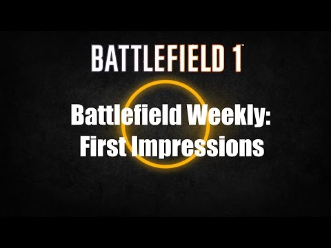 Battlefield Weekly: First Impressions