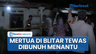 Kronologi Mertua di Blitar Tewas dengen Luka Tikaman Diduga Dibunuh Menantu, Polisi Tangkap Pelaku