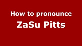 How to pronounce Zasu Pitts