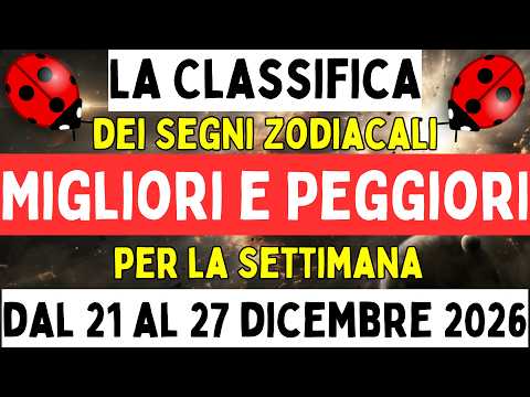 La Classifica dei Segni Zodiacali Migliori e Peggiori per la Settimana dal 21  al 27 Dicembre 2026