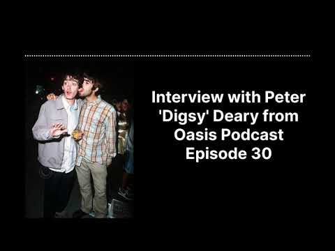 Interview with Peter 'Digsy' Deary from Episode 30 of the Oasis Podcast
