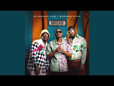 Da Muziqal Chef & Murumba Pitch - Obrigado ft. Kabza De Small | Amapiano