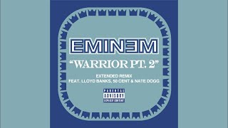 Eminem - Warrior Pt. 2 (Extended Remix) [feat. Lloyd Banks, 50 Cent &amp; Nate Dogg]
