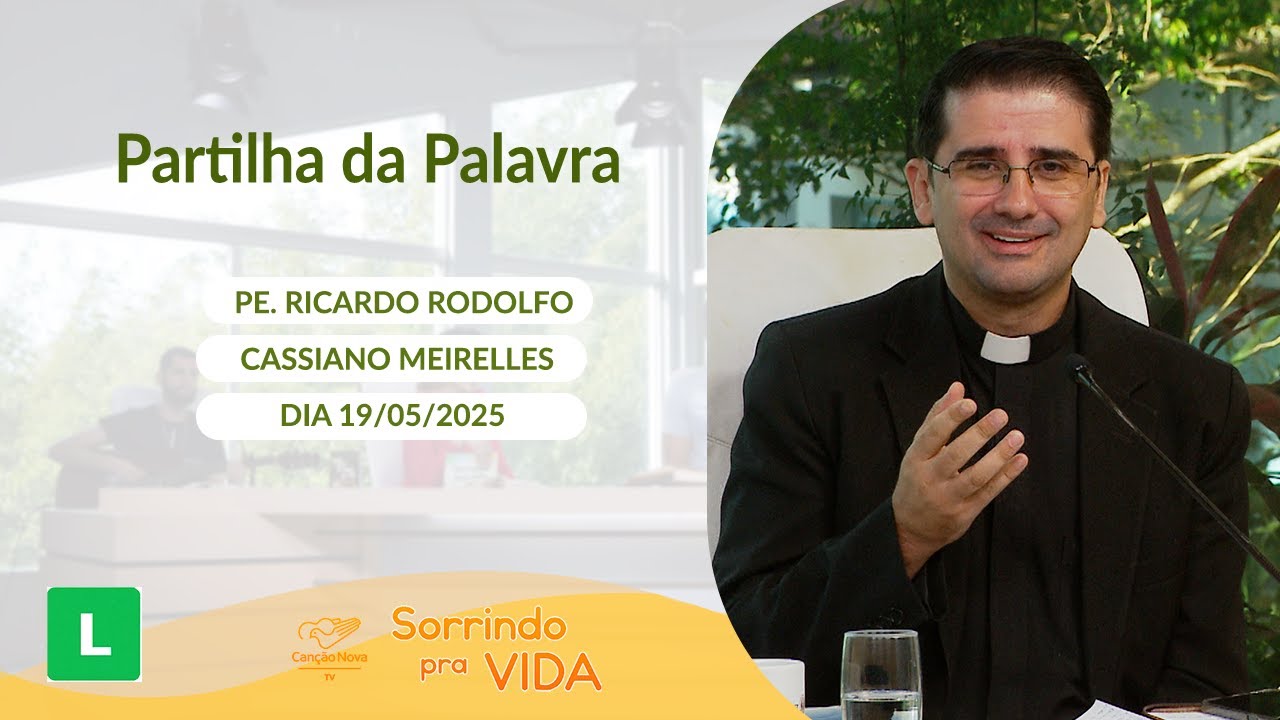 Sorrindo pra Vida - 19/05/2025 - Partilha da Palavra com Padre Ricardo Rodolfo