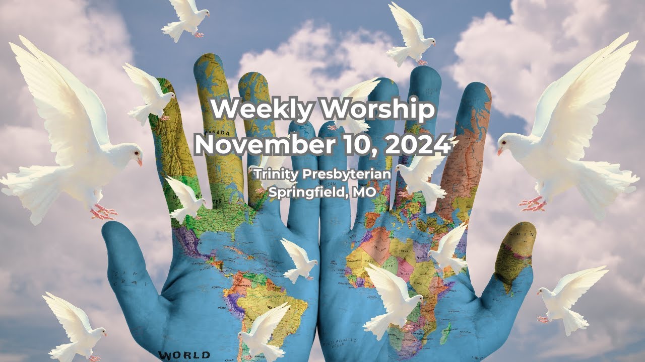 Worship for November 10, 2024 - Weekly Worship - Trinity Presbyterian Springfield, MO