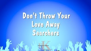 Don&#39;t Throw Your Love Away - Searchers (Karaoke Version)