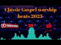 Classic Gospel Worship Beats 2023 Thevoiceoftruth247
