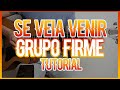 SE VEÍA VENIR GRUPO FIRME TUTORIAL DE SE VEÍA VENIR GRUPO FIRME TUTORIAL DE