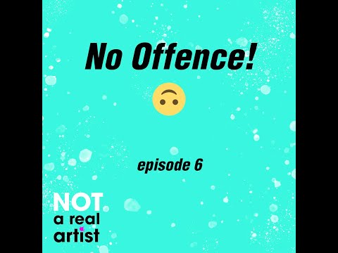No Offense! | Ep6 | Not A Real Artist Podcast