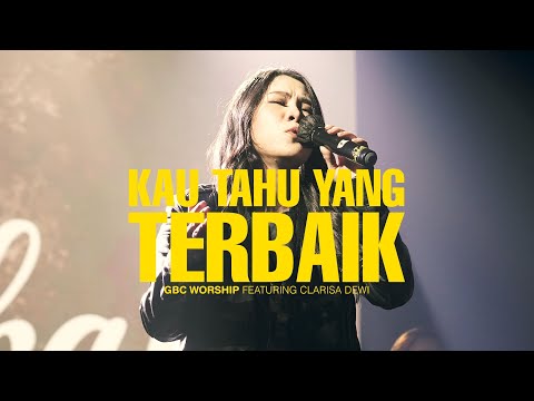 Kau Tahu Yang Terbaik | GBC Worship Feat. Clarisa Dewi | Live in Concert