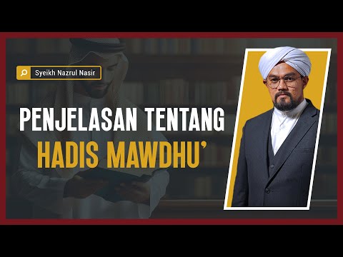 Penjelasan Tentang Hadis Mawdhu' - Syeikh Nazrul Nasir.
