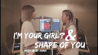 KHAN (칸) - I'm Your Girl? + Shape of you Remix