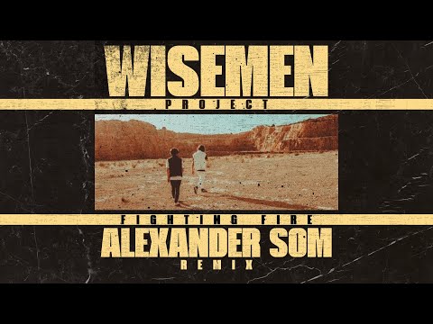 WISEMEN PROJECT - Fighting Fire (Alexander Som Remix)