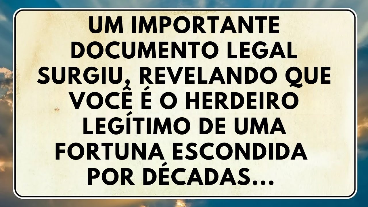 UM IMPORTANTE DOCUMENTO LEGAL SURGIU, REVELANDO QUE VOCÊ É O HERDEIRO LEGÍTIMO DE....@DeusMensagem