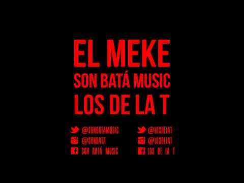 LOS DE LA T - EL MEKE Feat. SON BATA