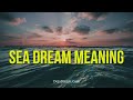 Sea Dream Meaning: Revealing Its Deepest Secrets