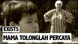 Download lagu Exists - Mama Tolonglah Percaya mp3 Download lagu Exists - Mama Tolonglah Percaya mp3
