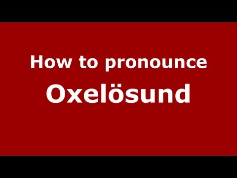 How to Pronounce Oxelösund - PronounceNames.com