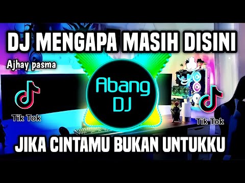 DJ MENGAPA MASIH DISINI - JIKA CINTAMU BUKAN UNTUKKU REMIX FULL BASS TERBARU 2023