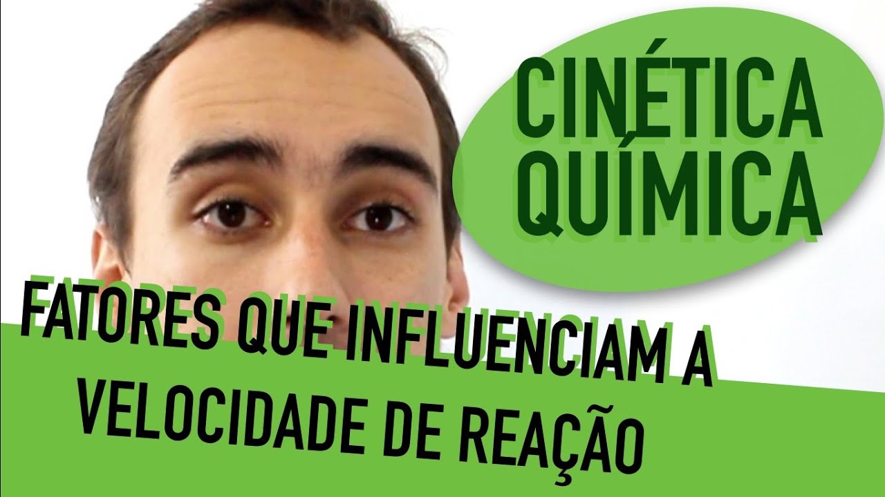Cinética Química - Fatores que influenciam a velocidade de reação