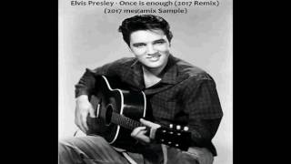 Elvis Presley - Once is Enough (2017 Remix) (Elvis Megamix 2017 sample)