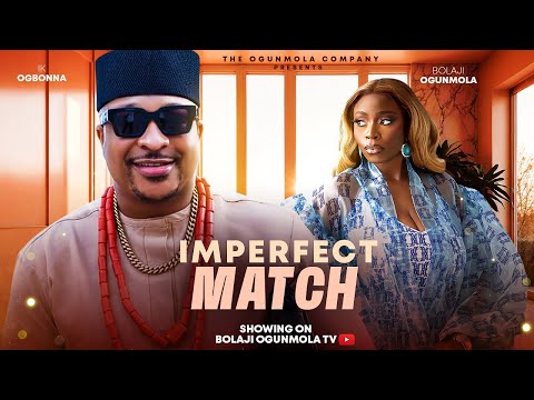 IMPERFECT MATCH (NEW MOVIE)- BOLAJI OGUNMOLA,IK OGBONNA,CHARLES BORN,2024 LATEST FULL NOLLYWOODMOVIE
