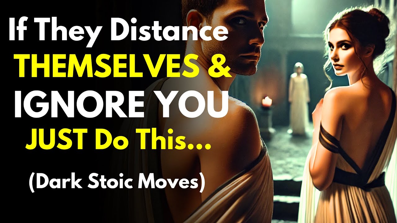 If They Distance Themselves and Ignore You, Take These 7 Steps (Dark Stoic Moves)