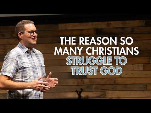 The Reason So Many Christians Struggle to Trust God