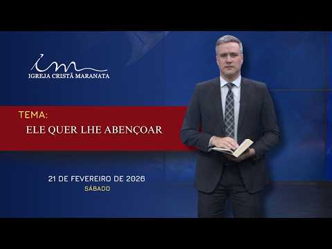 21/02/2026 - [Mensagem] - Igreja Cristã Maranata - "Ele quer lhe abençoar."