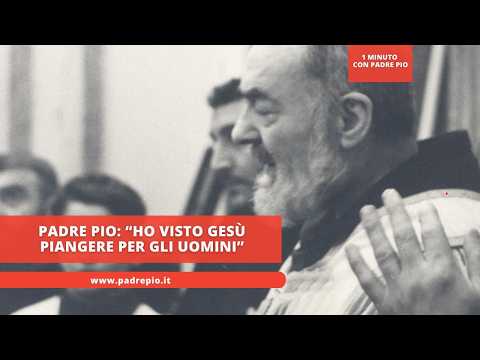 Padre Pio: Eu vi Jesus chorar pelos homens