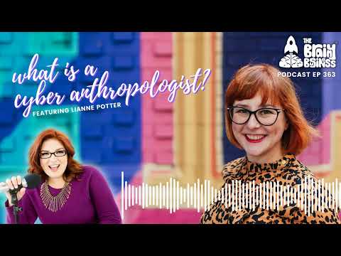 Unveiling the Power of Cyber Anthropology with Lianne Potter | The Brainy Business podcast ep 363