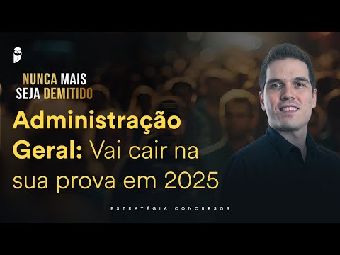 Administração Geral: Vai cair na sua prova em 2025