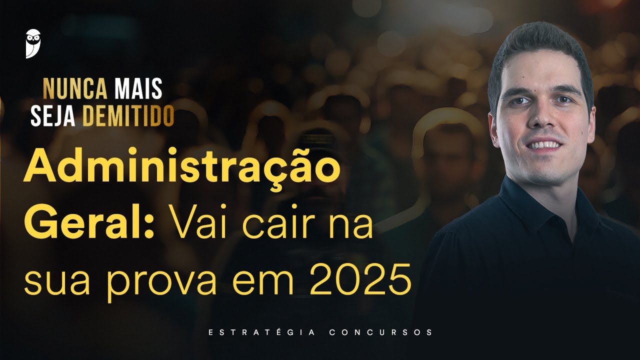 Administração Geral: Vai cair na sua prova em 2025
