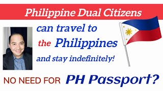 FILIPINO DUAL CITIZENS: REQUIRED TO PRESENT PHILIPPINE PASSPORT WHEN TRAVELLING TO THE PHILIPPINES?