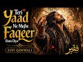 Teri Yaad Ne Mujhe Faqeer Bana Diya Heart Touching Sufi Qawwali