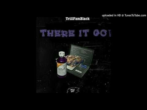 Trill Black- There It Go