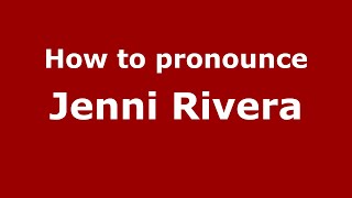 How to pronounce Jenni Rivera