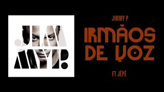 JIMMY P - IRMAOS DE VOZ feat. JÊPÊ   (Prod. J-COOL)