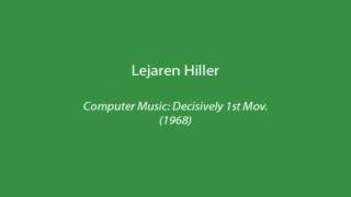 Lejaren Hiller - Computer Music: Decisively 1st Mov. (1968)