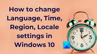 How to change Language, Time, Region, Locale settings in Windows 10