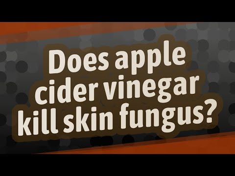 Does apple cider vinegar kill skin fungus?
